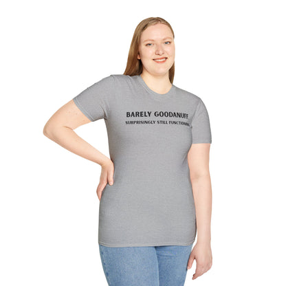 Barely GoodaNuff. Surprisingly Still Functioning Unisex Softstyle T-Shirt