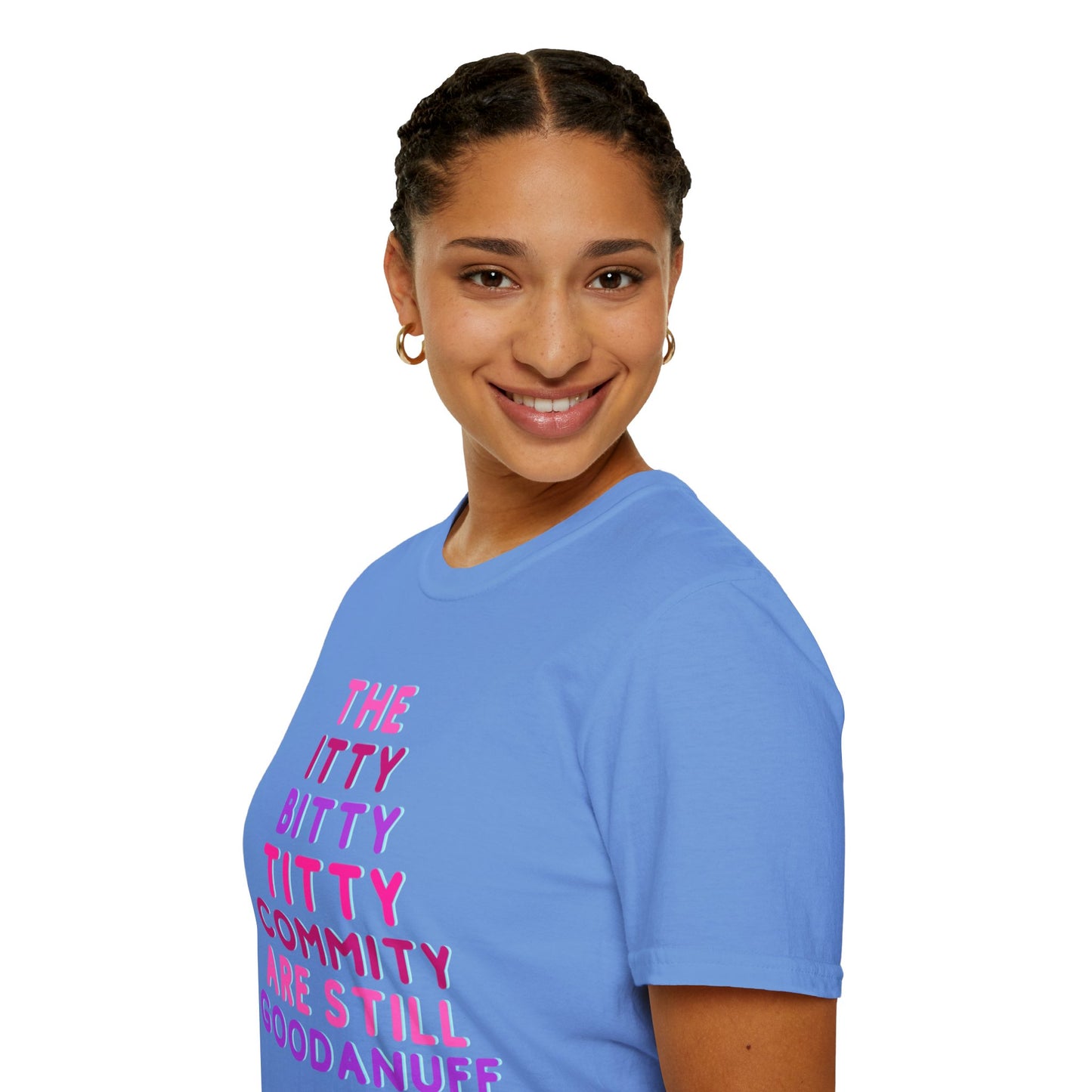 The Itty Bitty Titty Commity are still GoodaNuff Unisex Softstyle T-Shirt