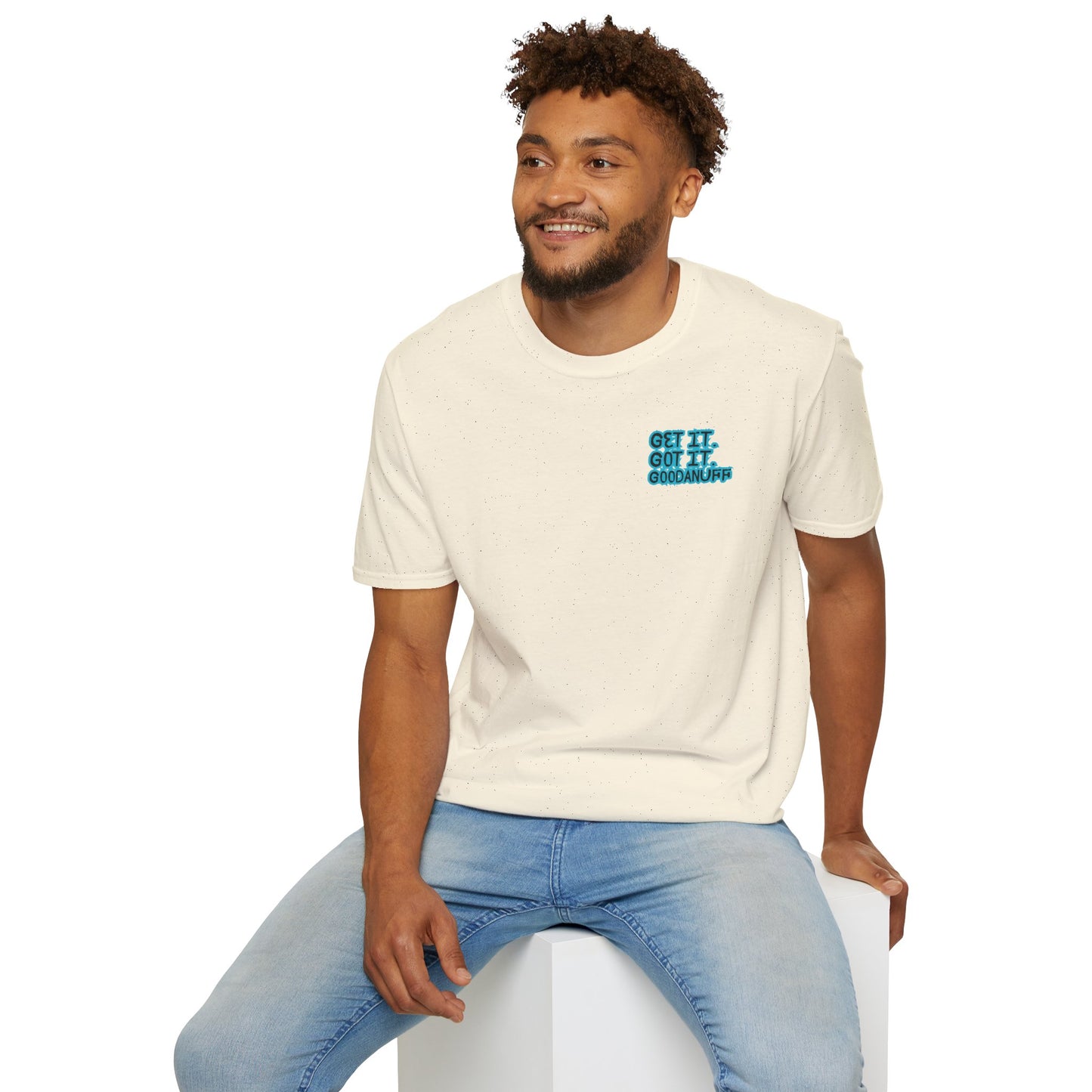 Get it. Got it. GoodaNuff Unisex Soft style T-Shirt