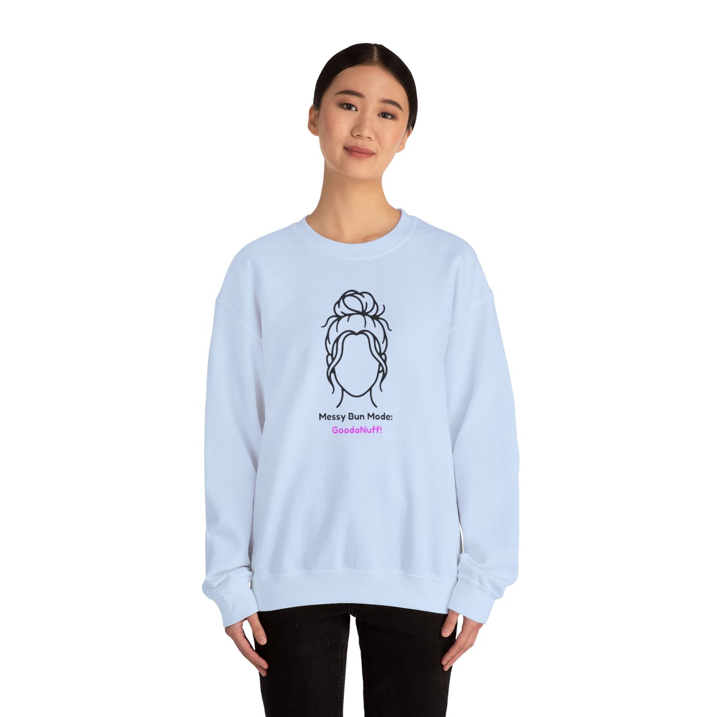 Messy Bun Mode: GoodaNuff Unisex Crewneck