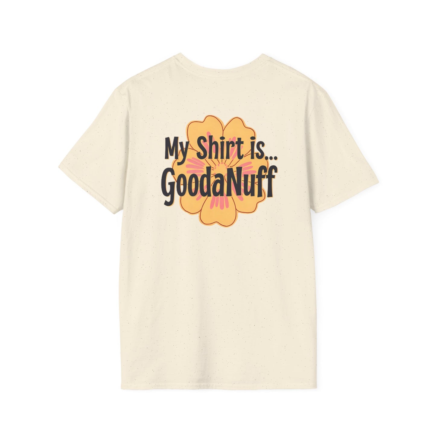 My Shirt is...GoodaNuff Unisex Softstlyle T-Shirt