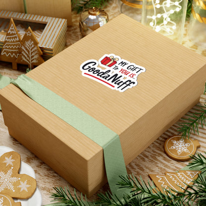 My Gift to you is...GoodaNuff Sticker