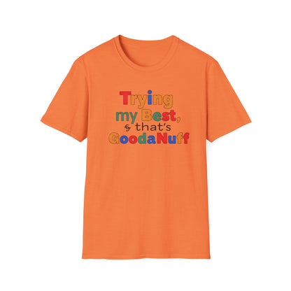 Trying my Best & Thats GoodaNuff Unisex Softstyle T-Shirt