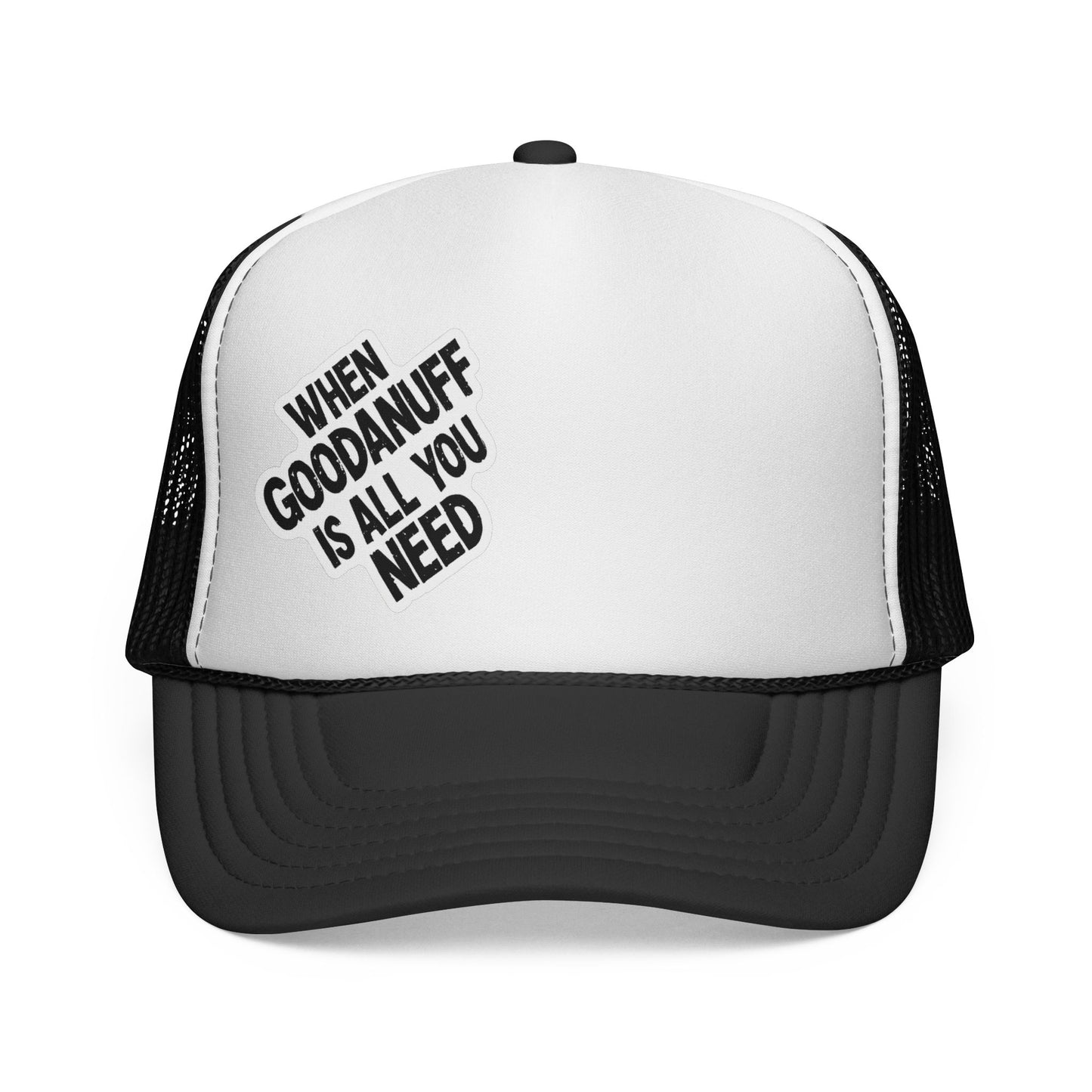When GoodaNuff is all you Need Trucker Hat