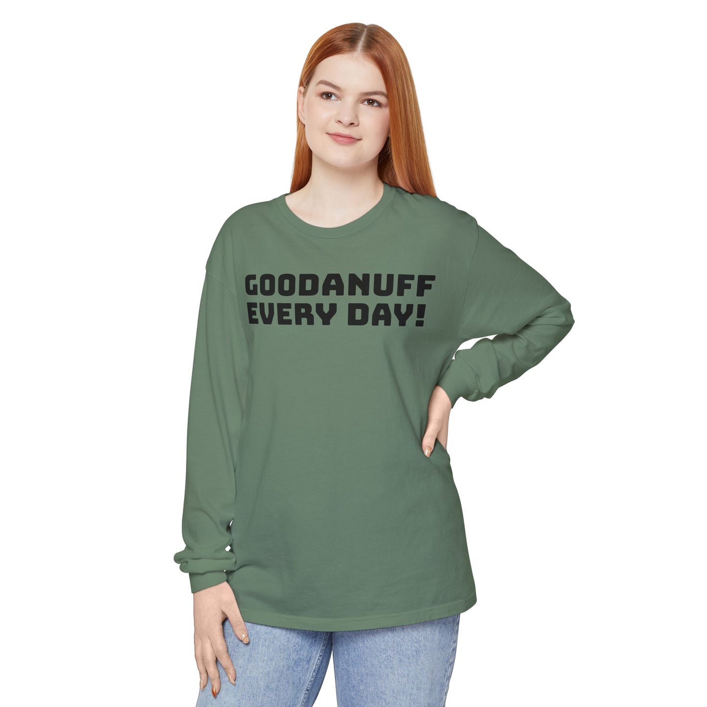 GoodaNuff Every Day! Unisex Long Sleeve Tee