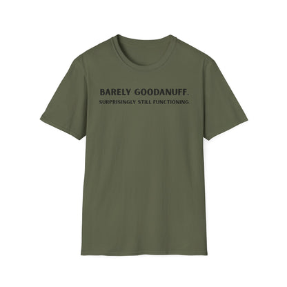 Barely GoodaNuff. Surprisingly Still Functioning Unisex Softstyle T-Shirt