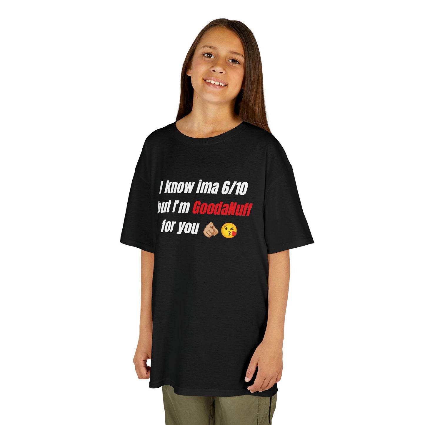 I know Ima 6/10 but I'm GoodaNuff for you Unisex Youth T-Shirt