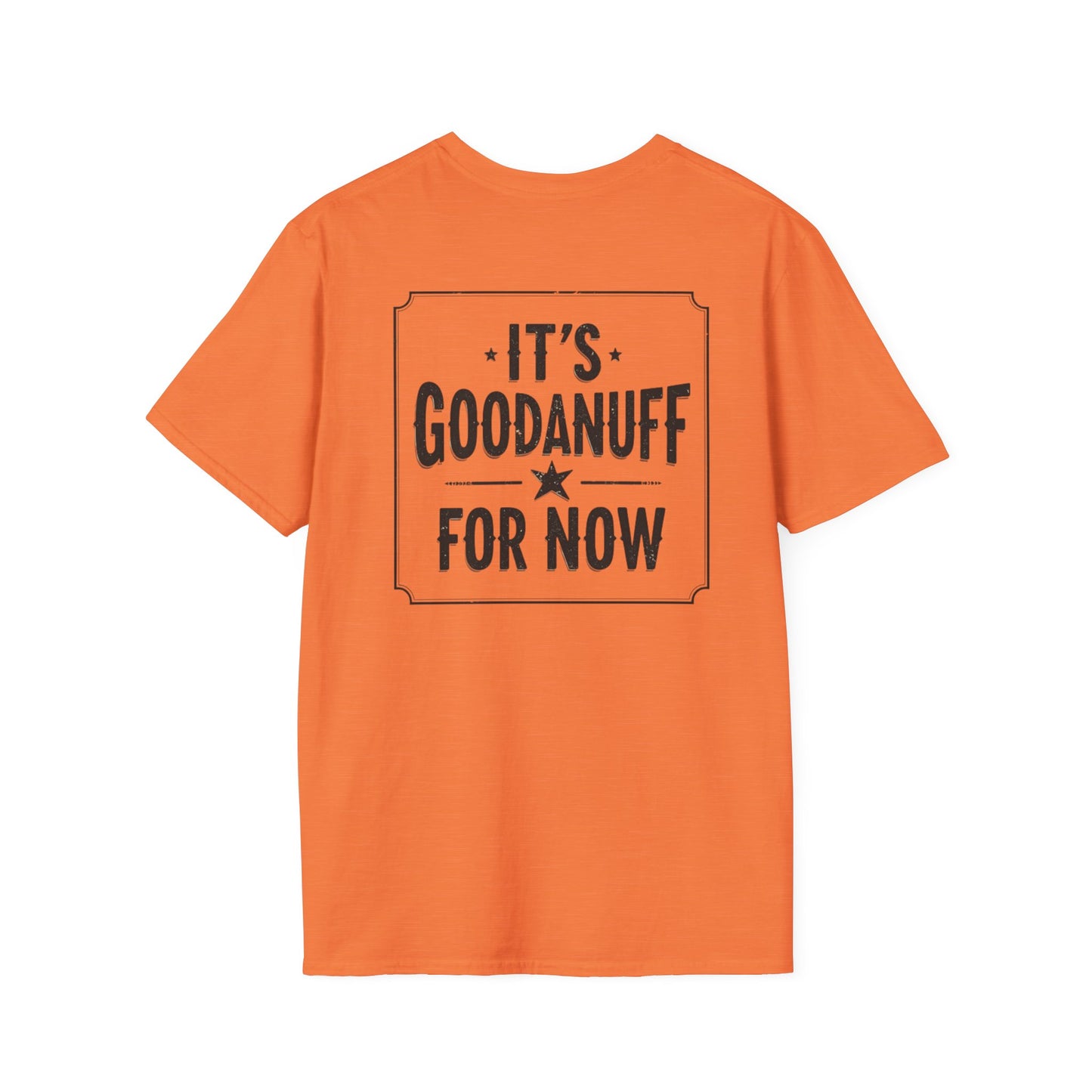 It's GoodaNuff for Now Unisex Softstyle T-Shirt