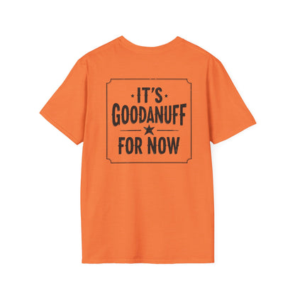 It's GoodaNuff for Now Unisex Softstyle T-Shirt