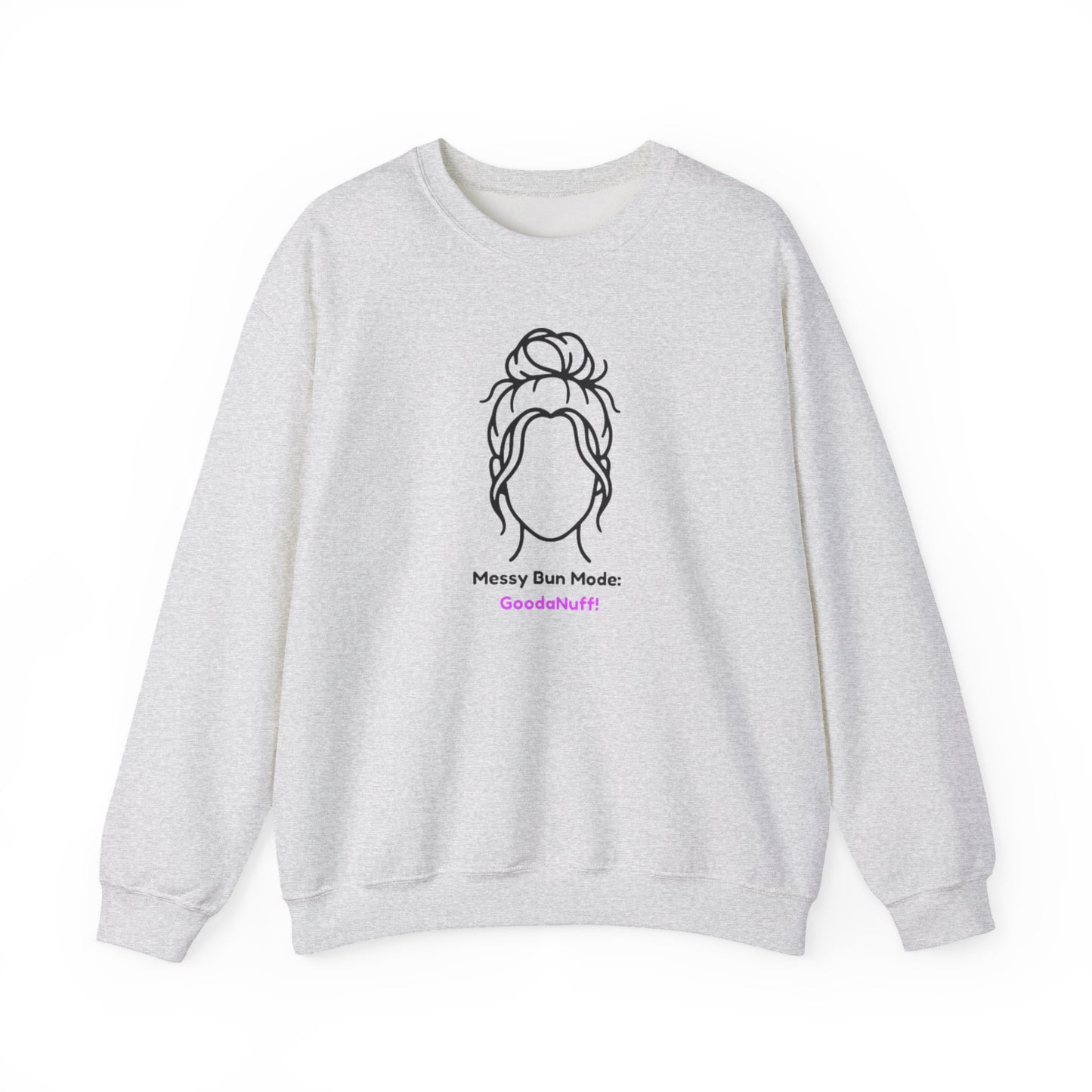 Messy Bun Mode: GoodaNuff Unisex Crewneck