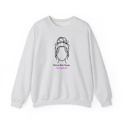 Messy Bun Mode: GoodaNuff Unisex Crewneck