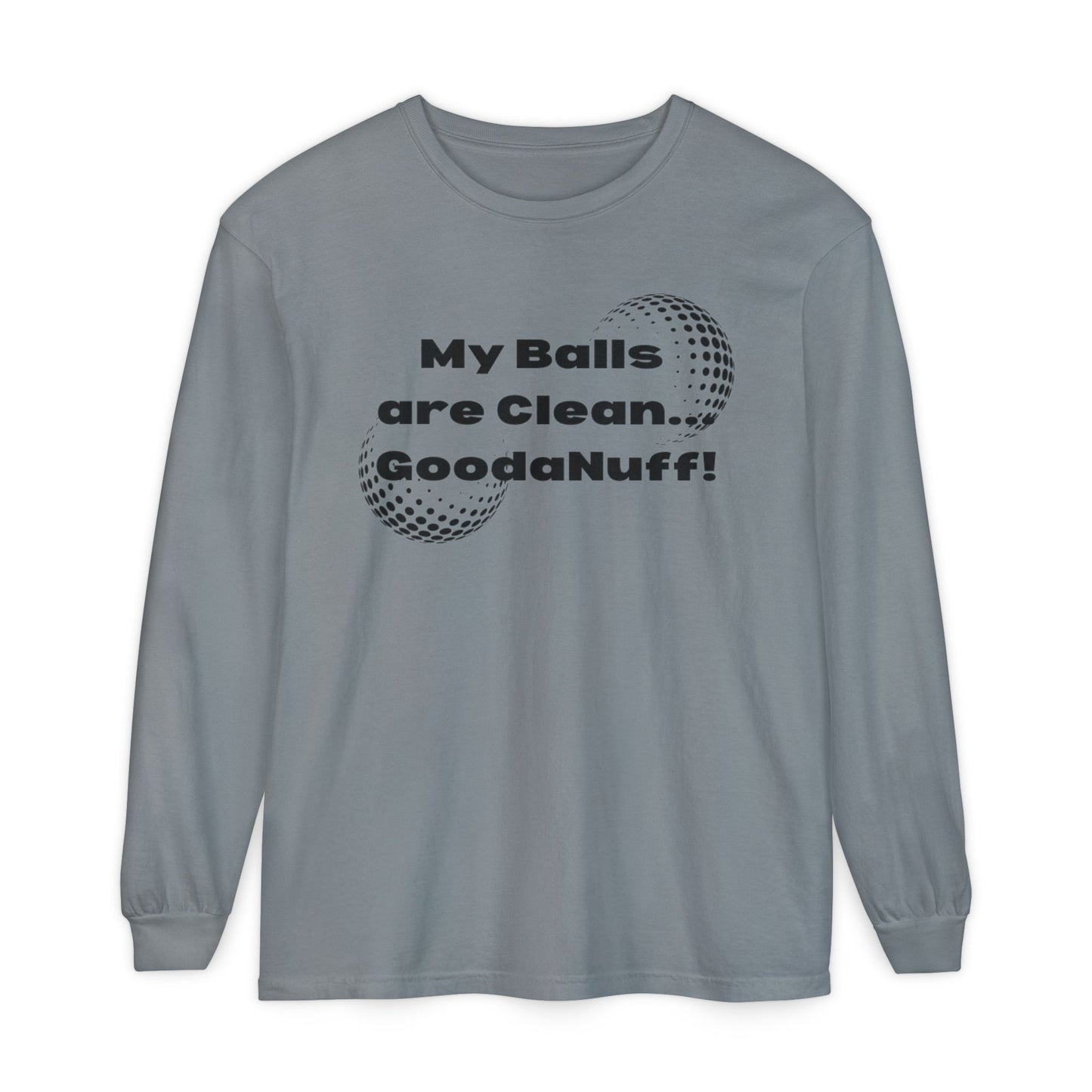 My Balls are Clean...GoodaNuff Unisex Long Sleeve Tee