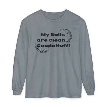 My Balls are Clean...GoodaNuff Unisex Long Sleeve Tee