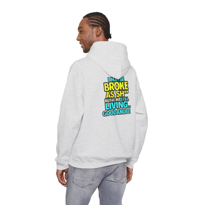 I maybe Broke as Sh** but I'm Still Living...GoodaNuff Unisex Hoodie