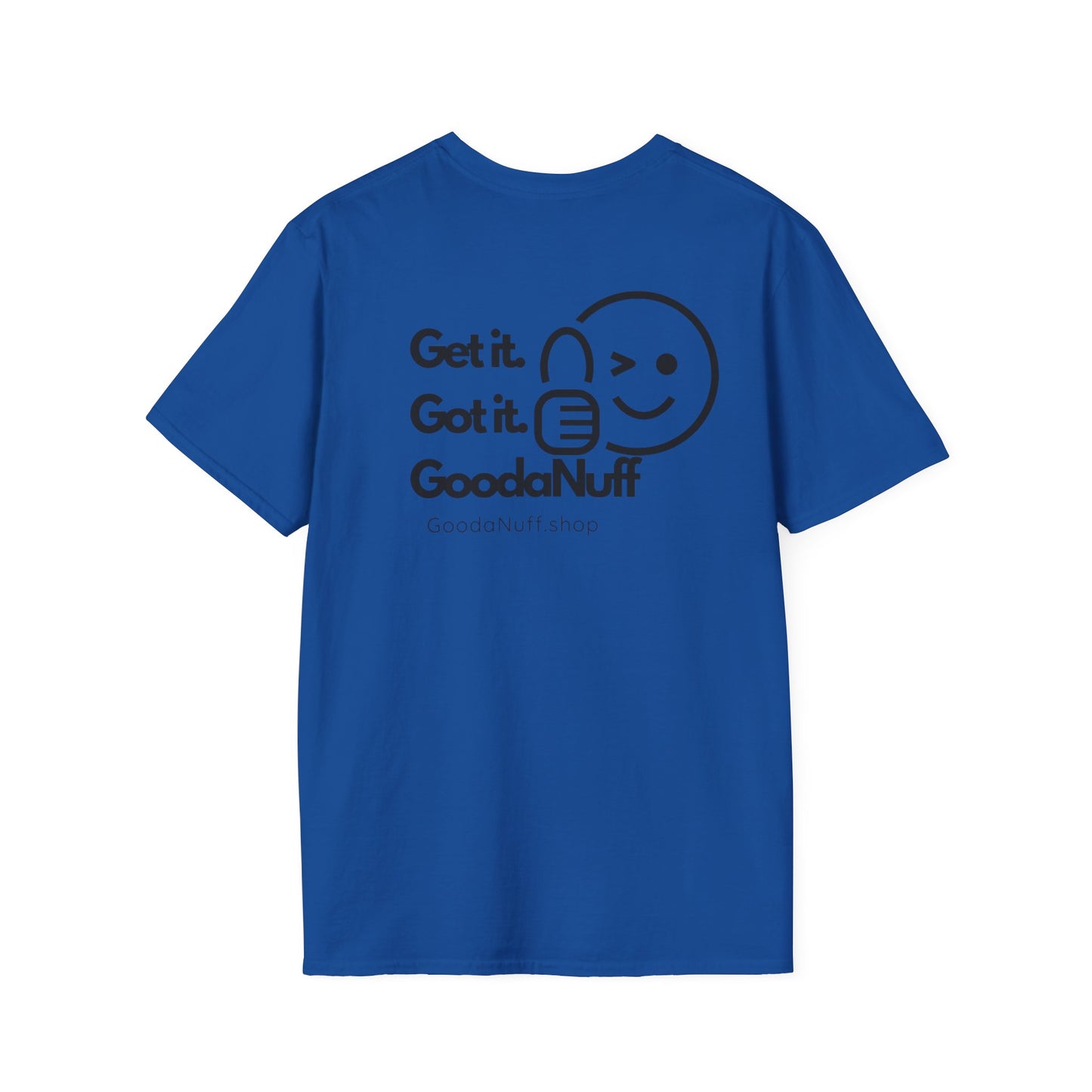 Get it. Got it. GoodaNuff Unisex Soft T-Shirt