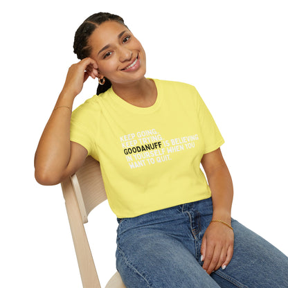 Keep Going. Keep Trying. GoodaNuff is believing in yourself when you want to quit Unisex Softstyle T-Shirt