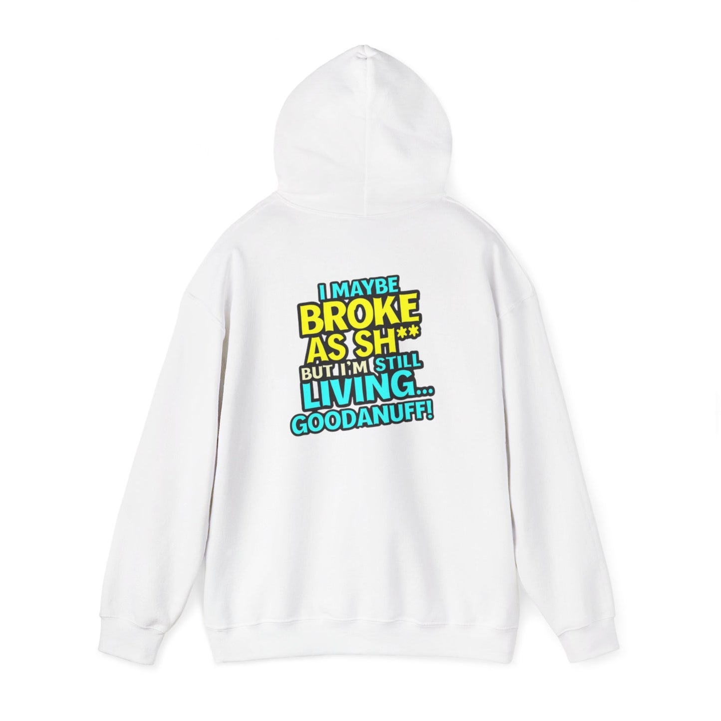 I maybe Broke as Sh** but I'm Still Living...GoodaNuff Unisex Hoodie