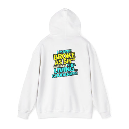 I maybe Broke as Sh** but I'm Still Living...GoodaNuff Unisex Hoodie