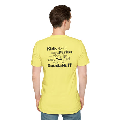 Kids don't need Perfect- they just need you and you're GoodaNuff Unisex Softstyle T-Shirt