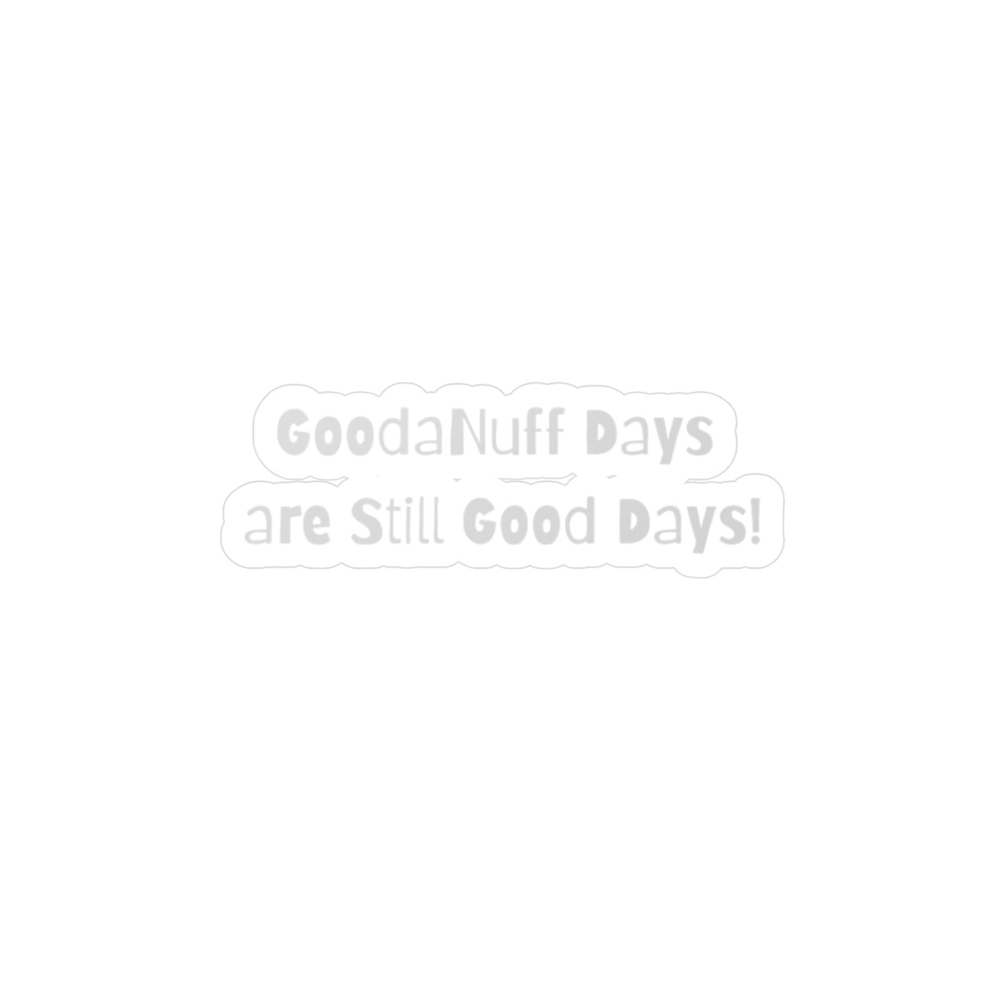 GoodaNuff Days are still Good Days! Sticker