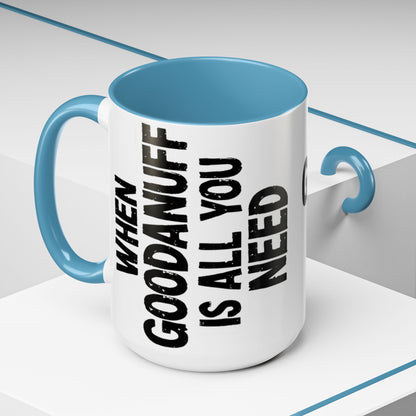 When GoodaNuff is all you Need Coffee Mug