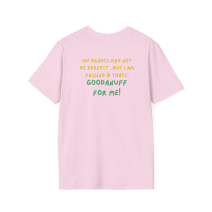 My Grades may not be Perfect...but I AM passing & that's GoodaNuff Unisex Softstyle T-Shirt