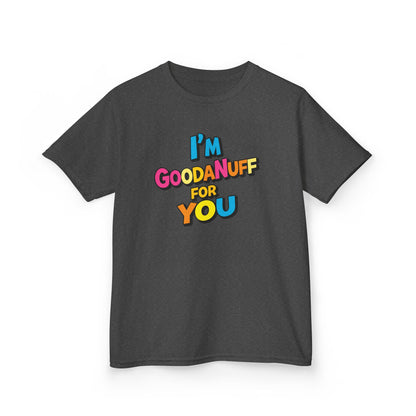 I'm GoodaNuff for you Unisex Youth T-Shirt