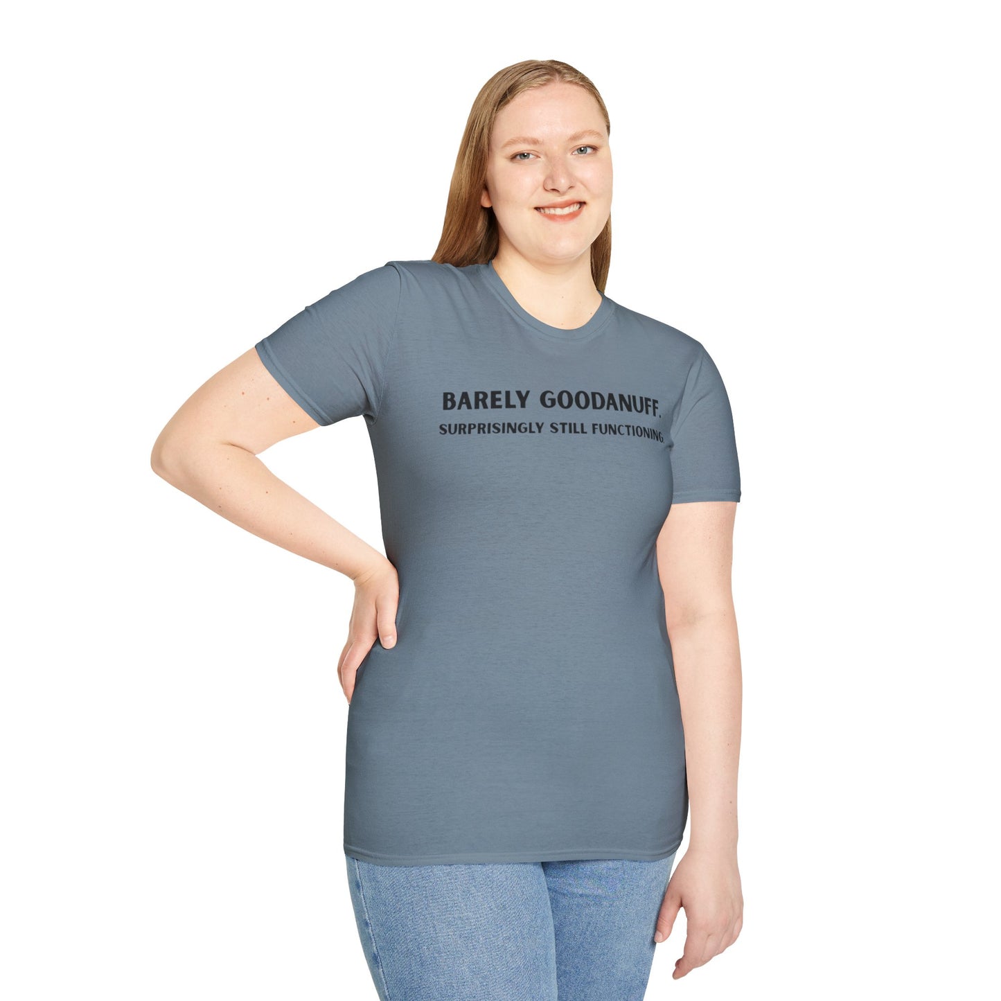 Barely GoodaNuff. Surprisingly Still Functioning Unisex Softstyle T-Shirt