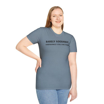 Barely GoodaNuff. Surprisingly Still Functioning Unisex Softstyle T-Shirt