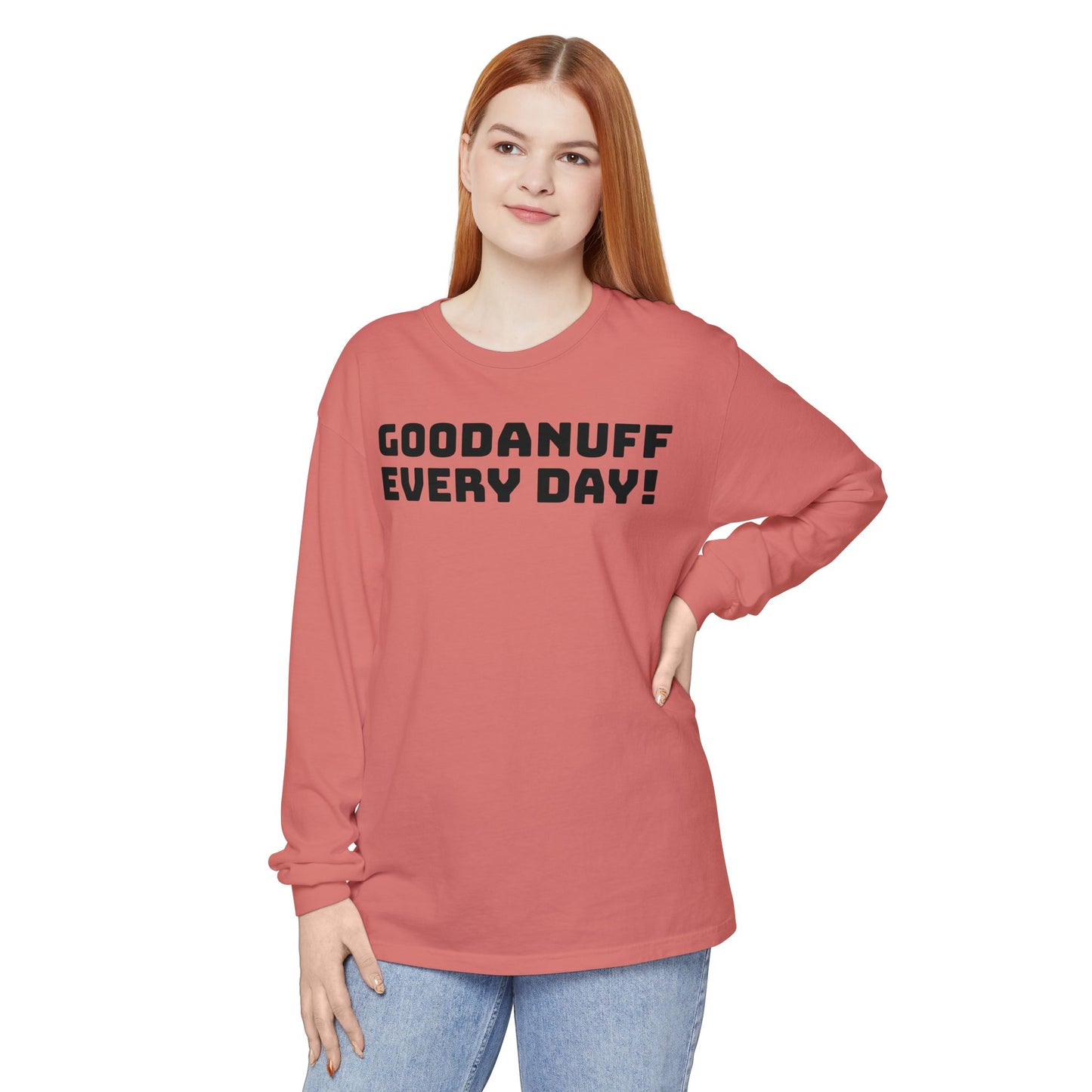 GoodaNuff Every Day! Unisex Long Sleeve Tee