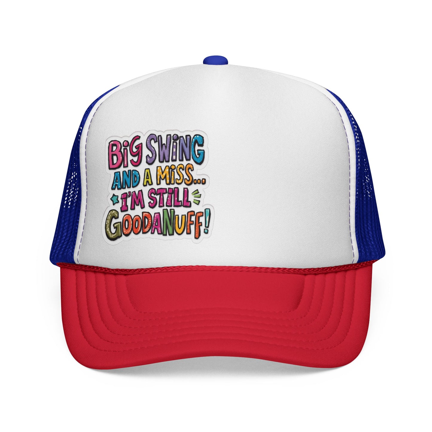 Big Swing and a Miss...I'm Still GoodaNuff! Trucker Hat