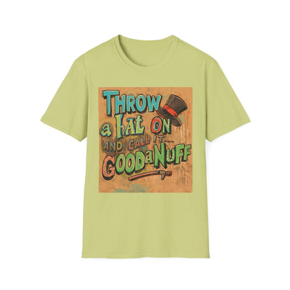 Throw a Hat on and Call it...GoodaNuff Unisex Softstyle T-Shirt
