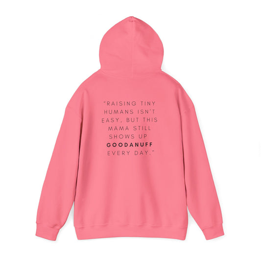 Raising tiny humans isn’t easy, but this mama still shows up GoodaNuff every day Unisex Hoodie