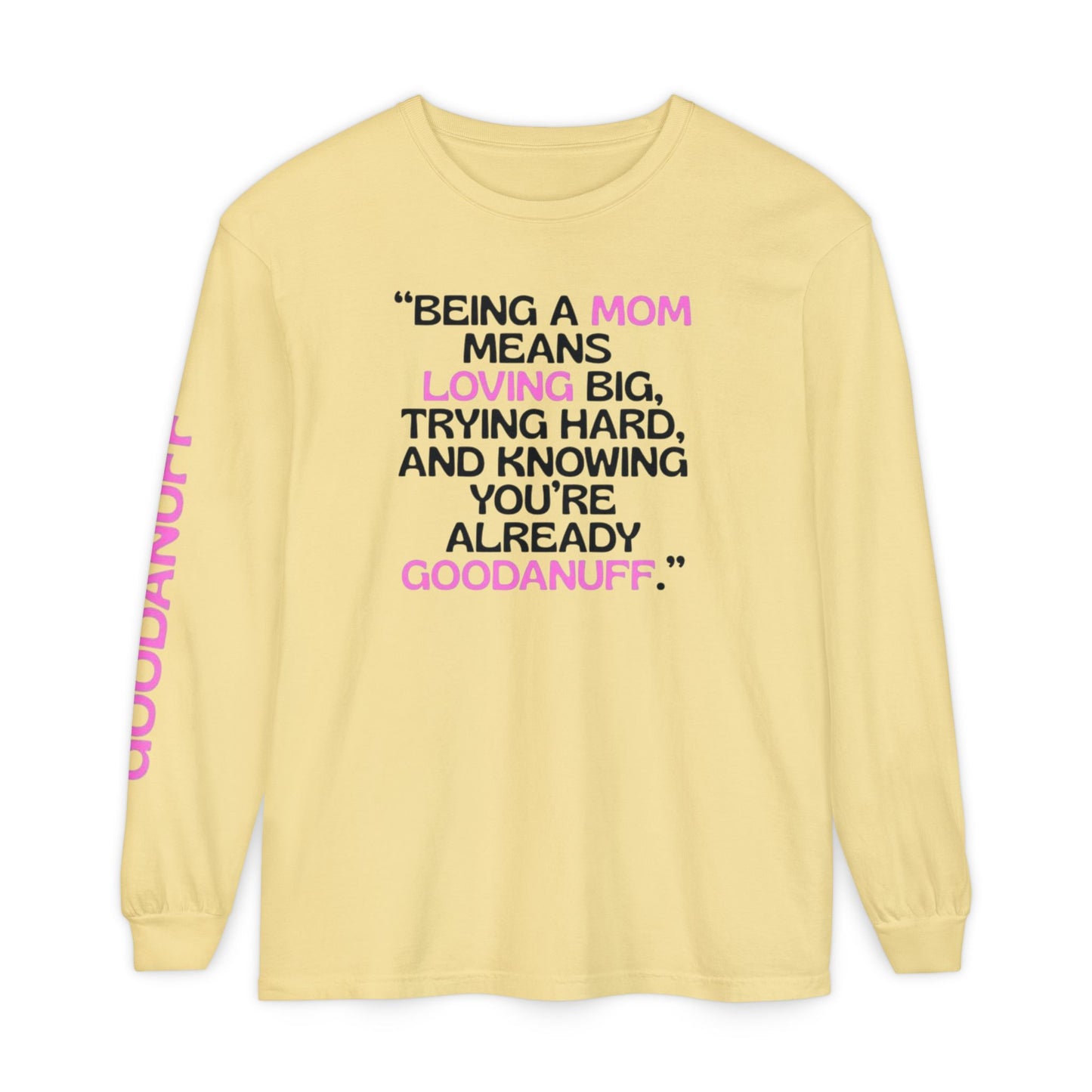 Being a Mom means Loving Big, trying hard, and knowing You're GoodaNuff already! Unisex Long Sleeve Tee