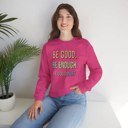 Be Good. Be Enough. Be GoodaNuff Unisex Crewneck
