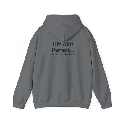 Life Aint Perfect but Its...GoodaNuff Hoodie