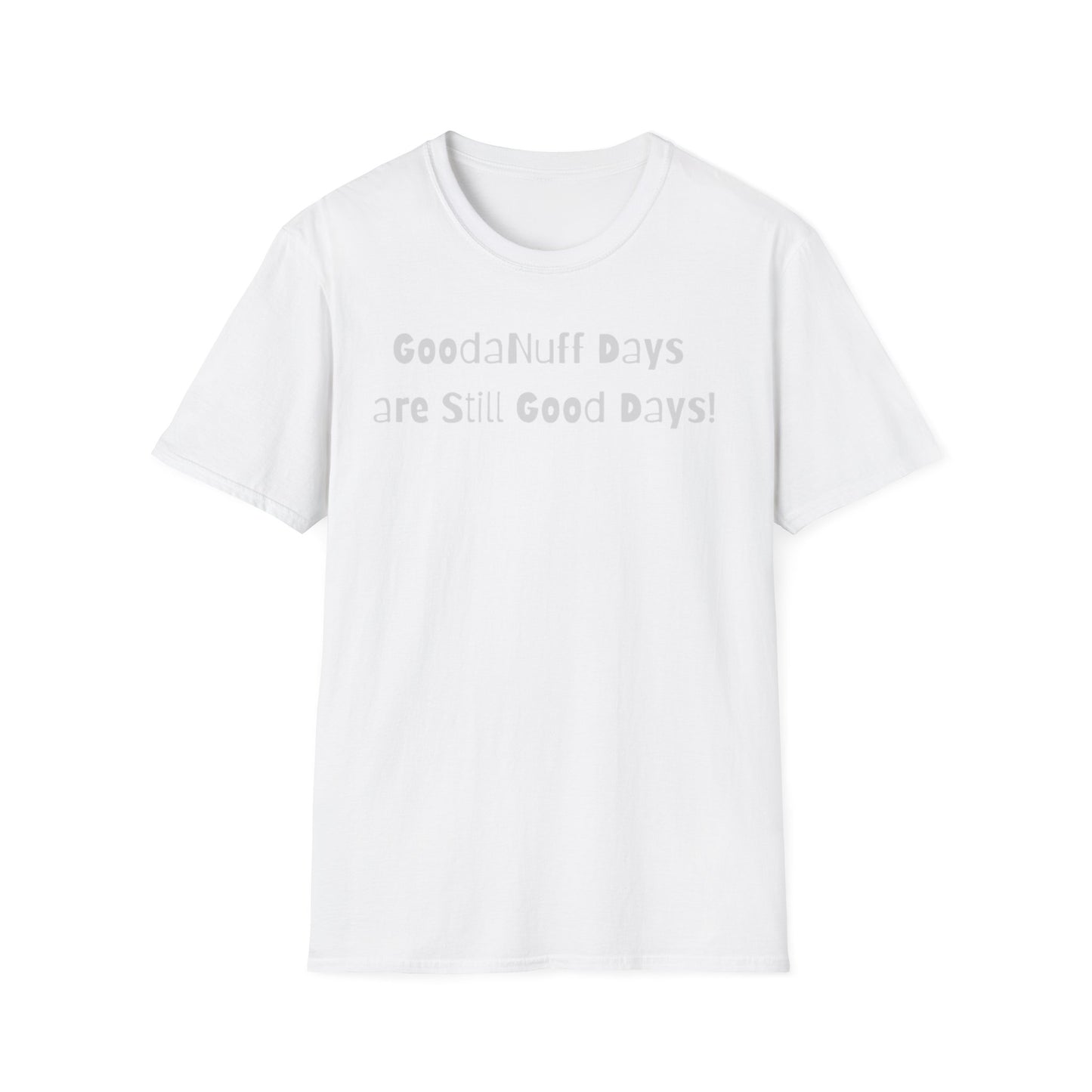 GoodaNuff Days are still Good Days! Unisex Softstyle T-Shirt