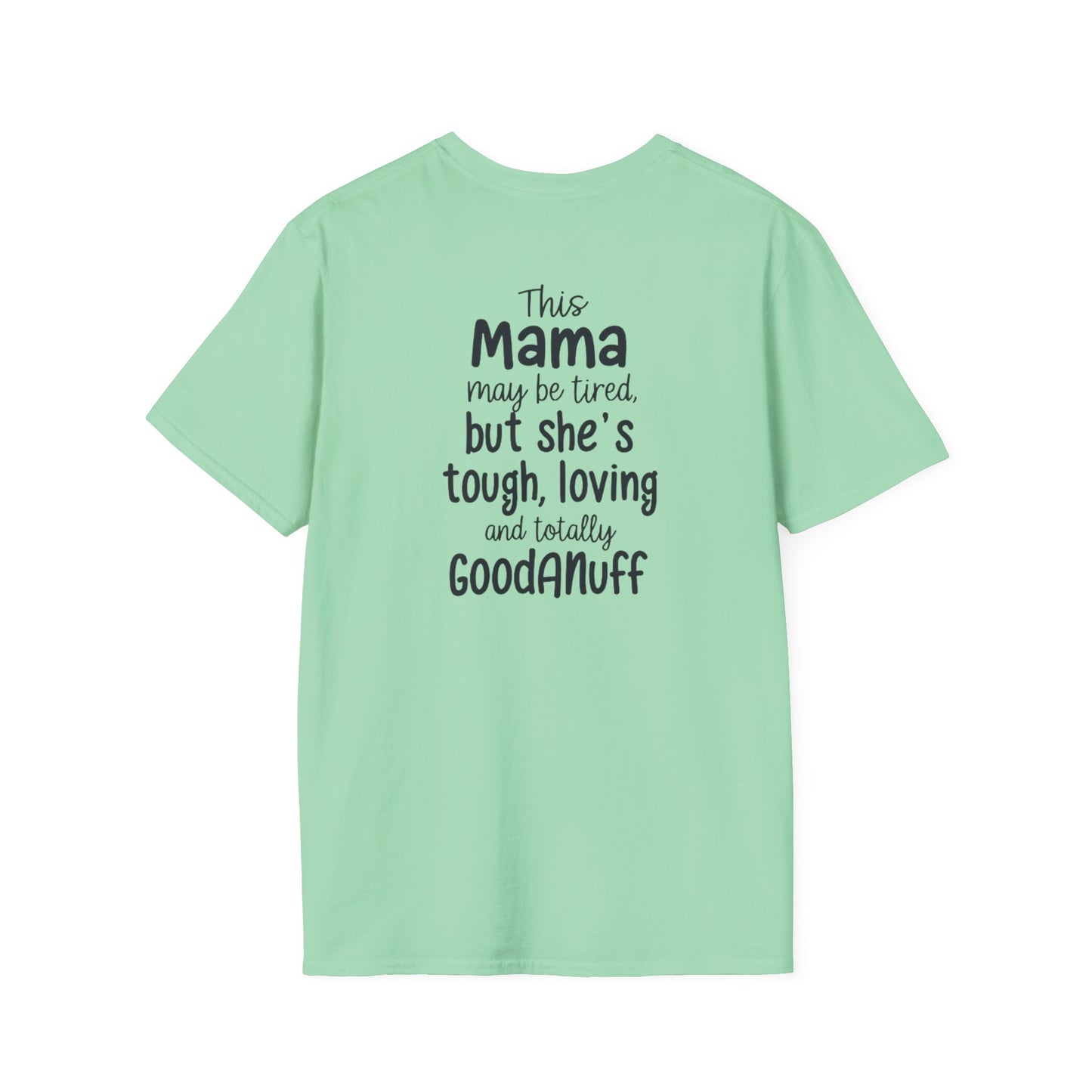 This Mama maybe Tired but she's Tough, Loving and Totally GoodaNuff Unisex Softstyle T-Shirt