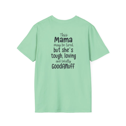 This Mama maybe Tired but she's Tough, Loving and Totally GoodaNuff Unisex Softstyle T-Shirt