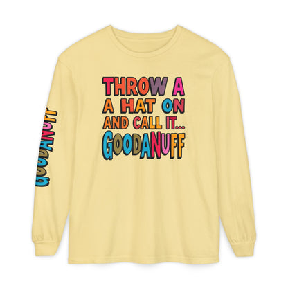 Throw a Hat on and Call it...GoodaNuff Unisex Long Sleeve Tee