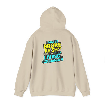 I maybe Broke as Sh** but I'm Still Living...GoodaNuff Unisex Hoodie