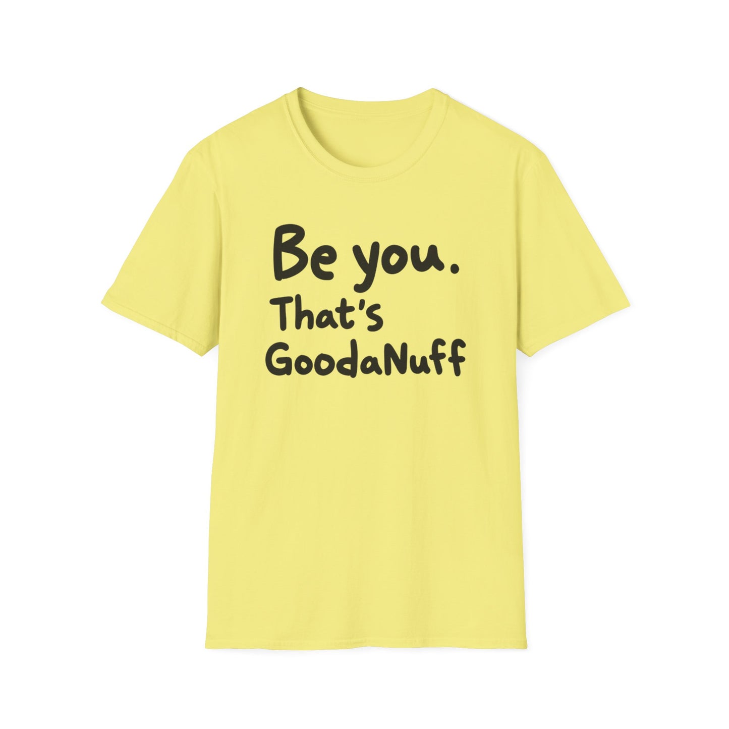 Be you. That's GoodaNuff Unisex Softstyle T-Shirt