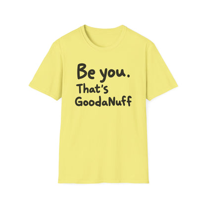 Be you. That's GoodaNuff Unisex Softstyle T-Shirt