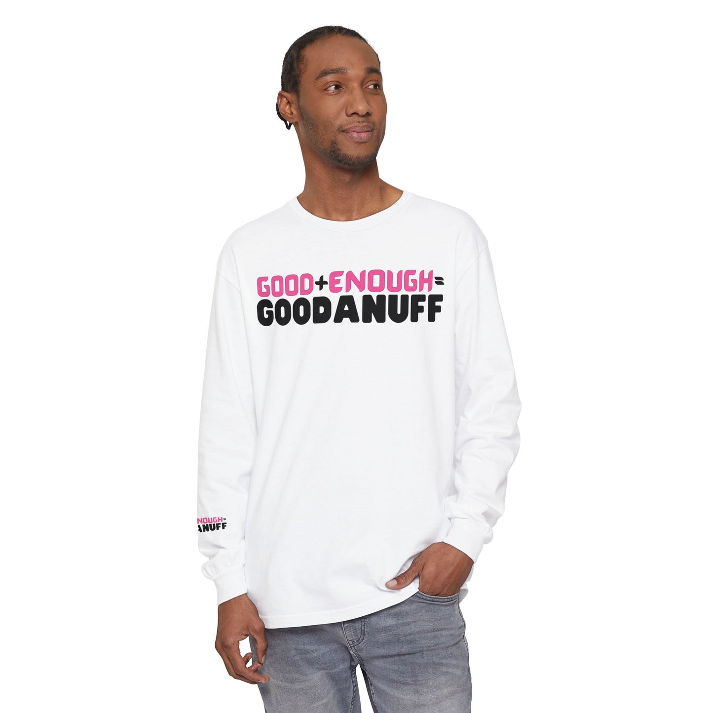 Good+Enough=GoodaNuff Unisex Long Sleeve Tee