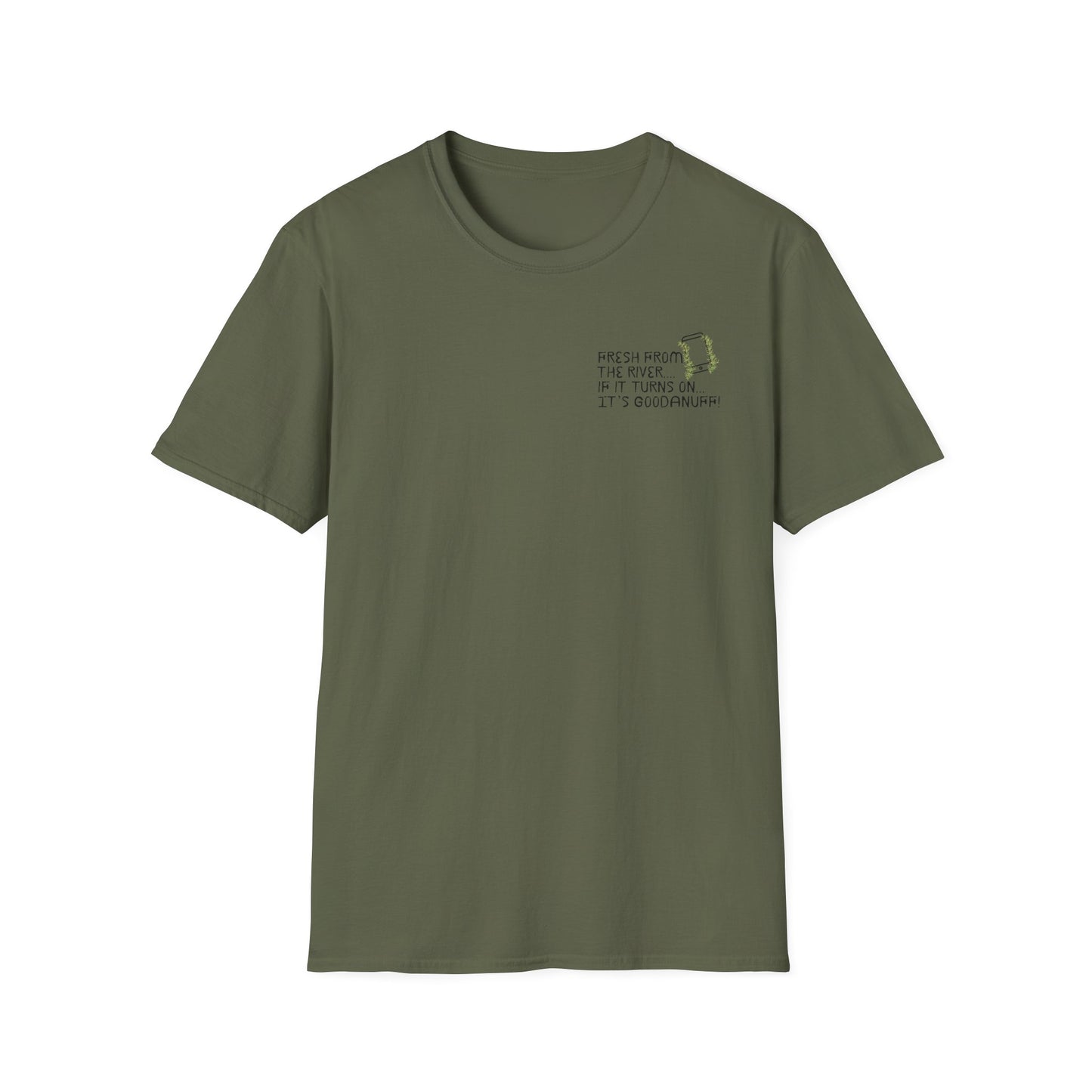 Fresh from the river...if it turns on...It's GoodaNuff Unisex Softstyle T-Shirt