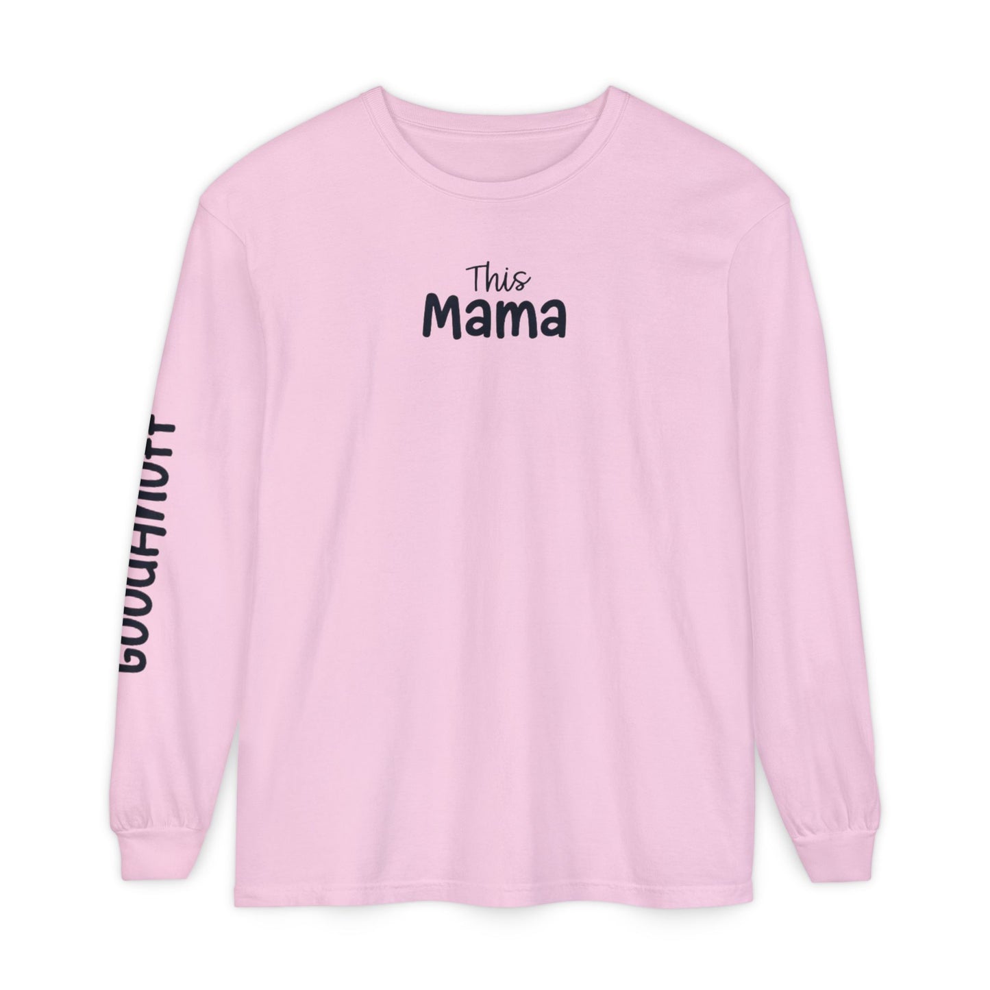 This Mama maybe Tired but she's Tough, Loving and Totally GoodaNuff Unisex Long Sleeve Tee