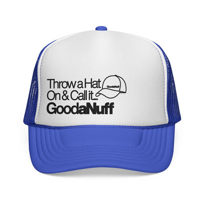 Throw a Hat on & Call it...GoodaNuff Trucker Hat