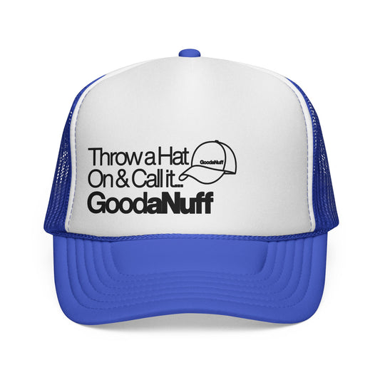 Throw a Hat on & Call it...GoodaNuff Trucker Hat