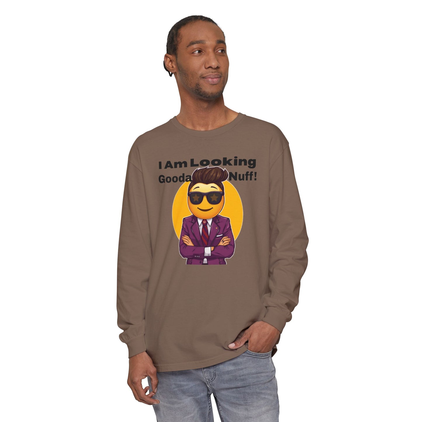 I Am Looking GoodaNuff Unisex Long Sleeve Tee
