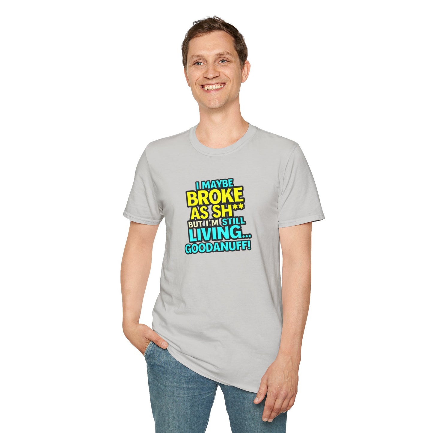 I maybe Broke as Sh** but I'm Still Living...GoodaNuff Unisex Softstyle T-Shirt